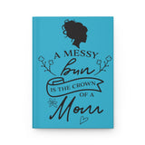 A Mess Bun Is The Crown Of A Mom (Aqua) - Hardcover Journal Matte