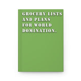 Grocery Lists and Plans for World Domination (Green) - Hardcover Journal Matte