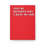 List Of Reasons Why I Hate My Job (Red) - Hardcover Journal Matte