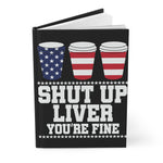 Shut Up Liver, You're Fine - Hardcover Journal Matte