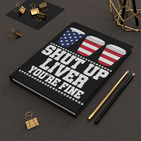 Shut Up Liver, You're Fine - Hardcover Journal Matte
