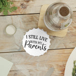I Still Live With My Parents - Bottle Opener