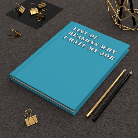 List Of Reasons Why I Hate My Job (Aqua) - Hardcover Journal Matte