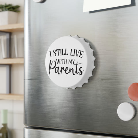I Still Live With My Parents - Bottle Opener