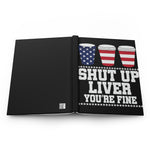 Shut Up Liver, You're Fine - Hardcover Journal Matte