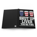 Shut Up Liver, You're Fine - Hardcover Journal Matte